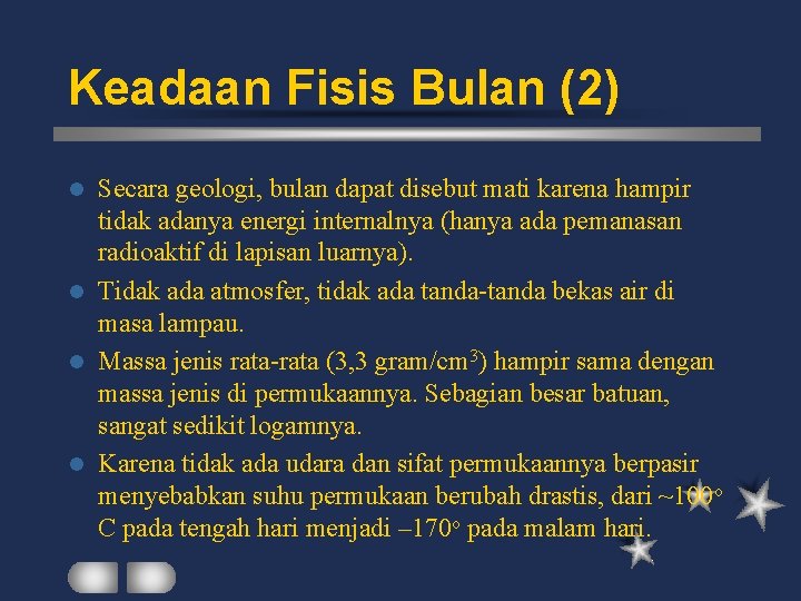 Keadaan Fisis Bulan (2) Secara geologi, bulan dapat disebut mati karena hampir tidak adanya