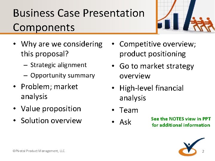 Business Case Presentation Components • Why are we considering this proposal? – Strategic alignment