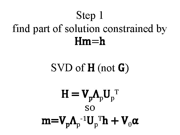 Step 1 find part of solution constrained by Hm=h SVD of H (not G)