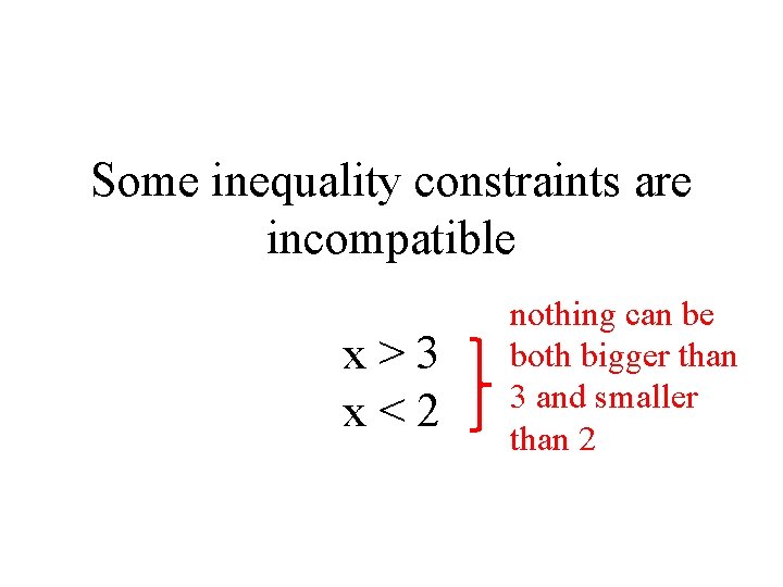 Some inequality constraints are incompatible x>3 x<2 nothing can be both bigger than 3