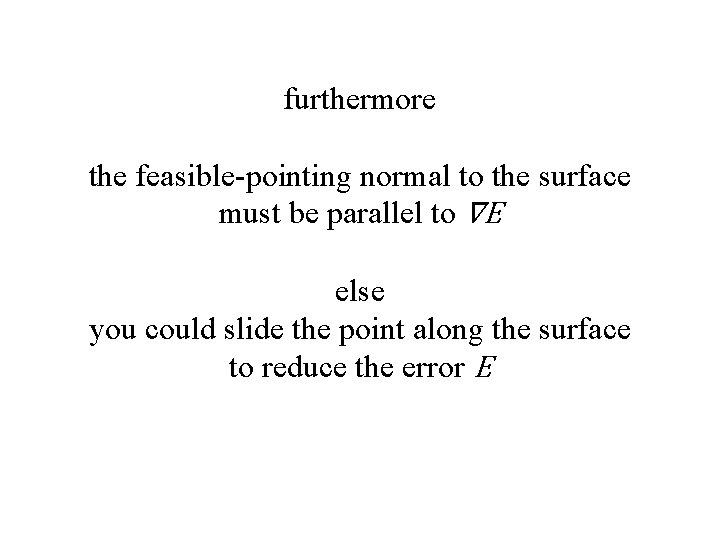 furthermore the feasible-pointing normal to the surface must be parallel to ∇E else you