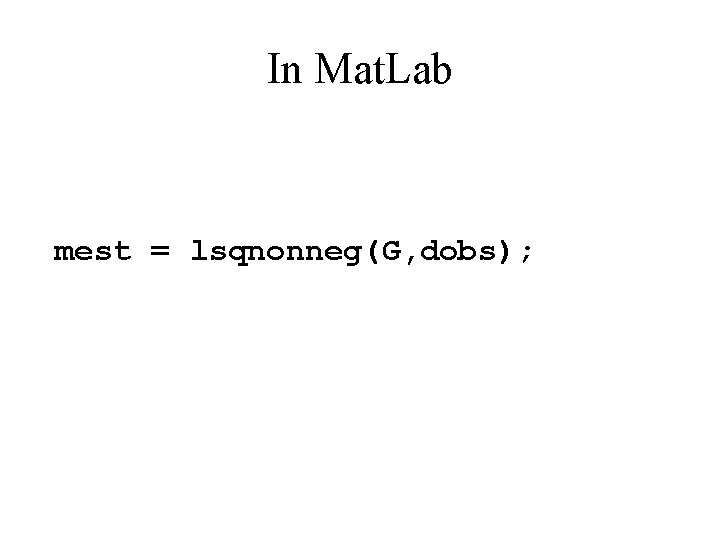 In Mat. Lab mest = lsqnonneg(G, dobs); 