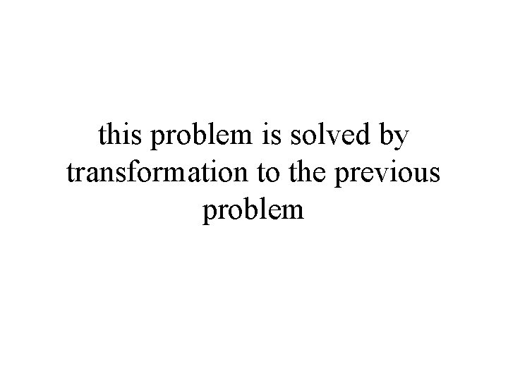this problem is solved by transformation to the previous problem 