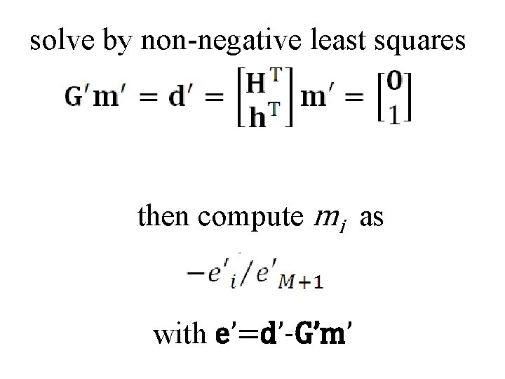 solve by non-negative least squares then compute mi as with e’=d’-G’m’ 
