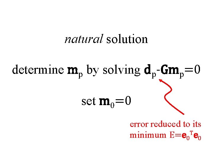 natural solution determine mp by solving dp-Gmp=0 set m 0=0 error reduced to its