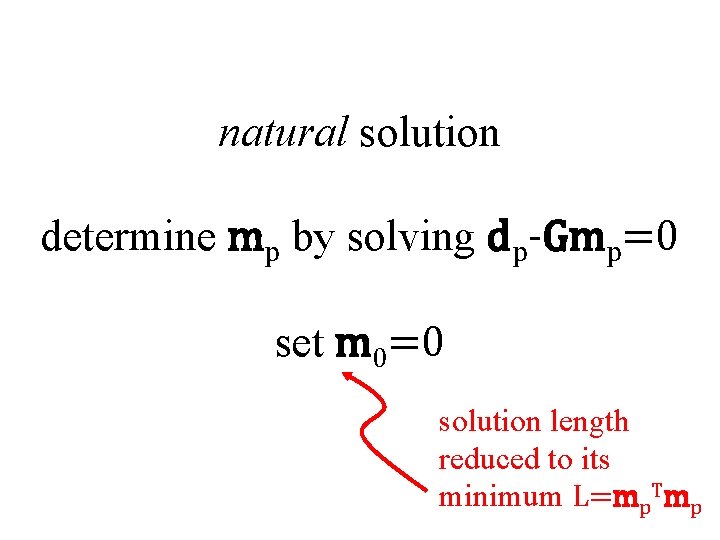 natural solution determine mp by solving dp-Gmp=0 set m 0=0 solution length reduced to
