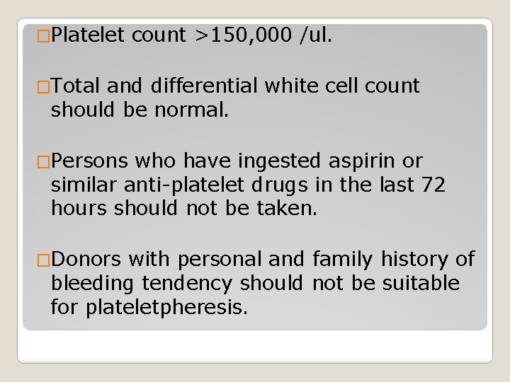 �Platelet count >150, 000 /ul. �Total and differential white cell count should be normal.