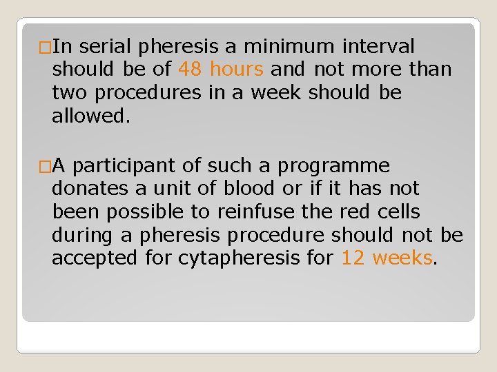 �In serial pheresis a minimum interval should be of 48 hours and not more