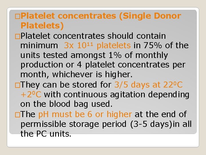 �Platelet concentrates (Single Donor Platelets) �Platelet concentrates should contain minimum 3 x 1011 platelets