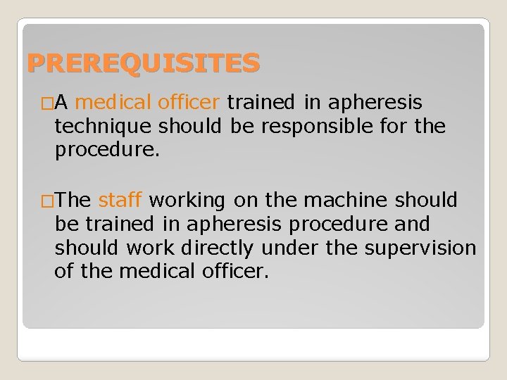 PREREQUISITES �A medical officer trained in apheresis technique should be responsible for the procedure.