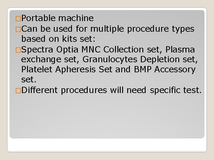 �Portable machine �Can be used for multiple procedure types based on kits set: �Spectra