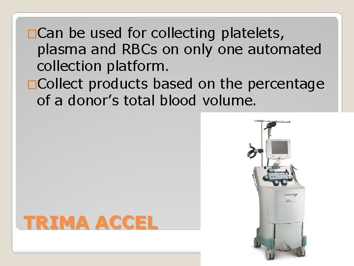 �Can be used for collecting platelets, plasma and RBCs on only one automated collection