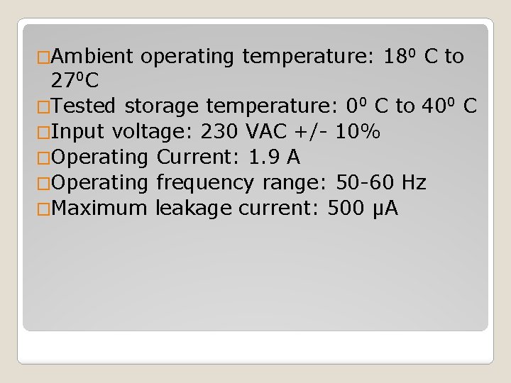 �Ambient operating temperature: 180 C to 270 C �Tested storage temperature: 00 C to