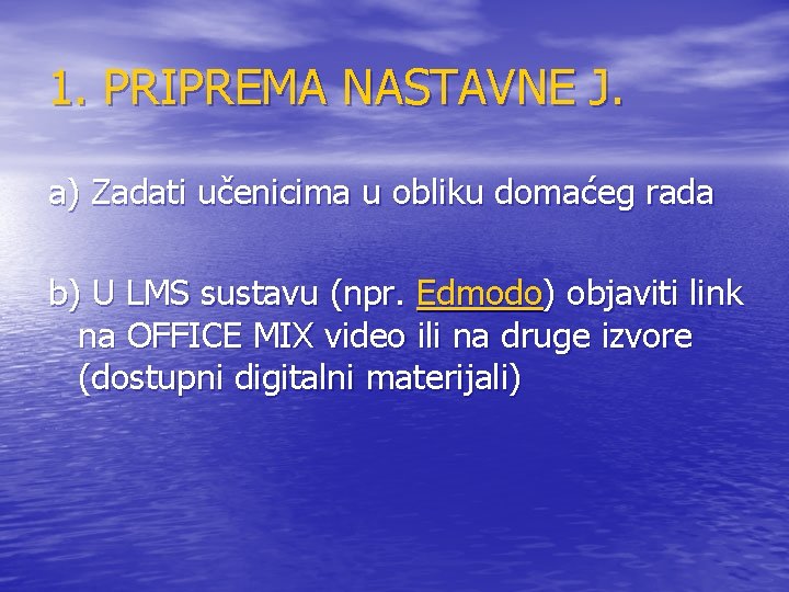 1. PRIPREMA NASTAVNE J. a) Zadati učenicima u obliku domaćeg rada b) U LMS