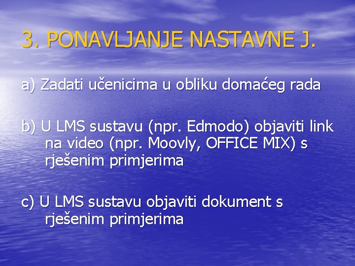 3. PONAVLJANJE NASTAVNE J. a) Zadati učenicima u obliku domaćeg rada b) U LMS