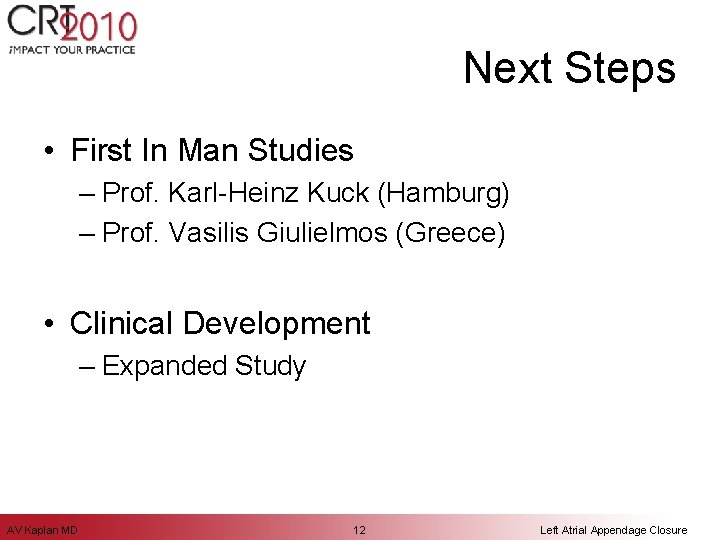 Next Steps • First In Man Studies – Prof. Karl-Heinz Kuck (Hamburg) – Prof.