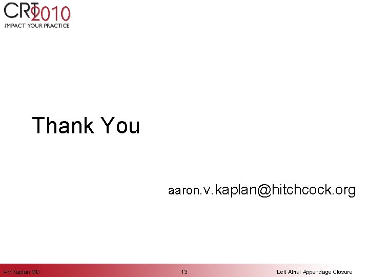 Thank You aaron. v. kaplan@hitchcock. org AV Kaplan MD 13 Left Atrial Appendage Closure