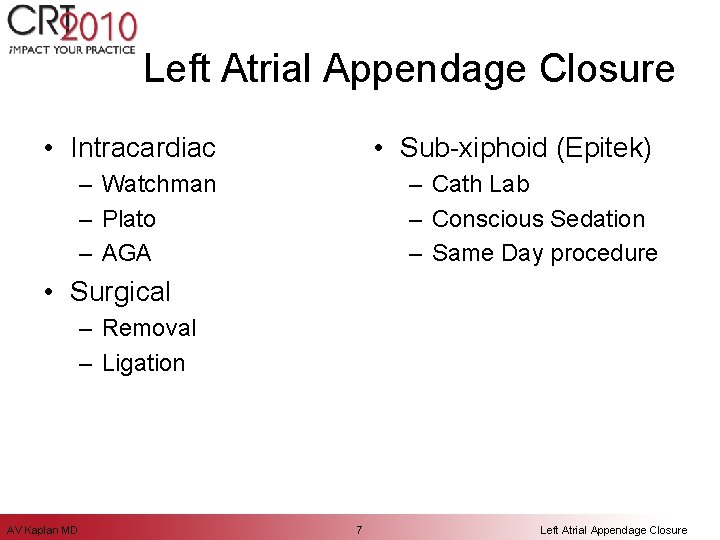 Left Atrial Appendage Closure • Intracardiac • Sub-xiphoid (Epitek) – Watchman – Plato –