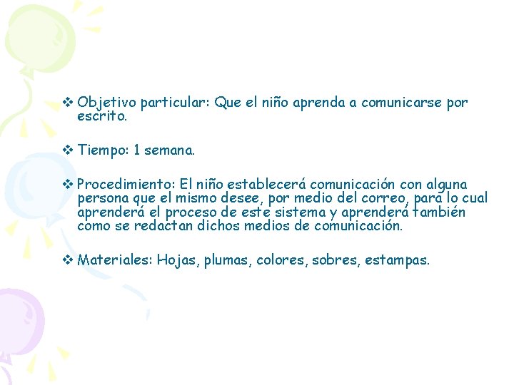 v Objetivo particular: Que el niño aprenda a comunicarse por escrito. v Tiempo: 1