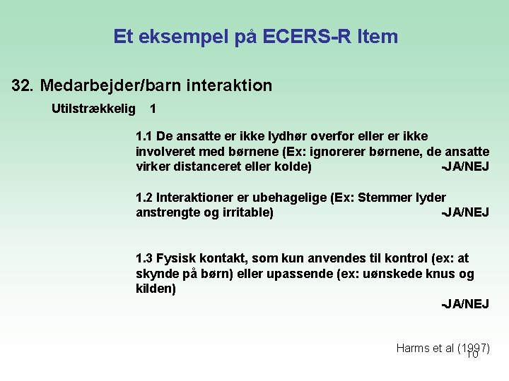 Et eksempel på ECERS-R Item 32. Medarbejder/barn interaktion Utilstrækkelig 1 1. 1 De ansatte