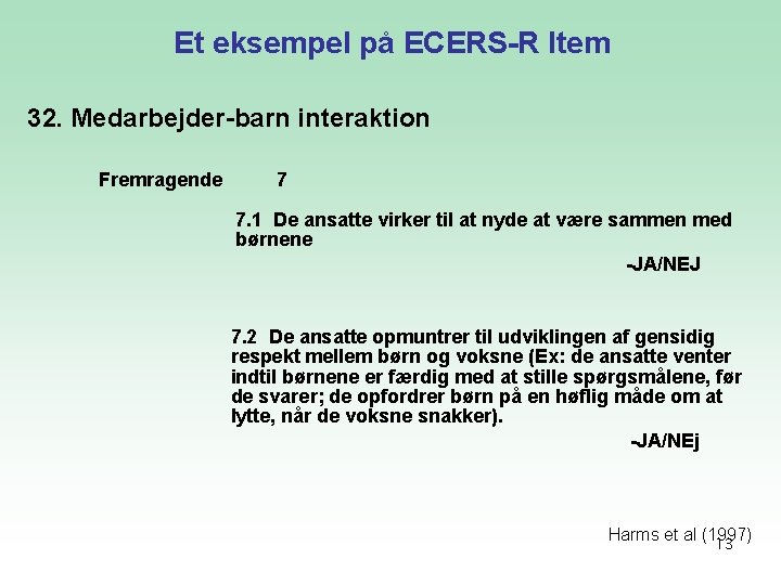 Et eksempel på ECERS-R Item 32. Medarbejder-barn interaktion Fremragende 7 7. 1 De ansatte