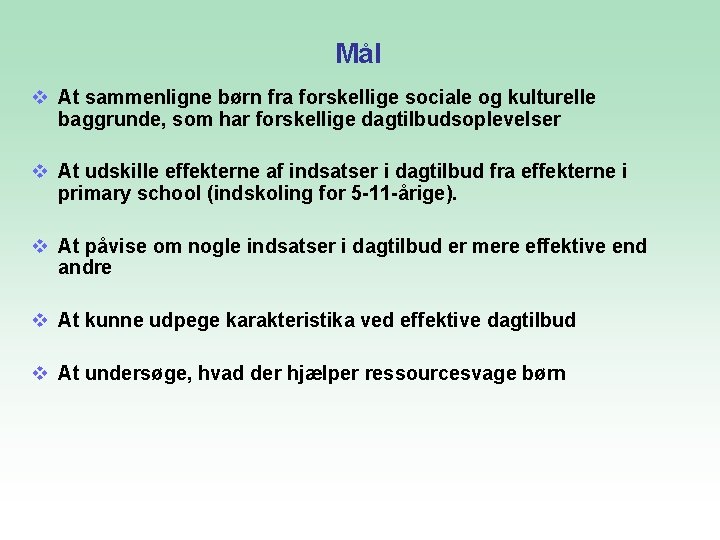 Mål v At sammenligne børn fra forskellige sociale og kulturelle baggrunde, som har forskellige