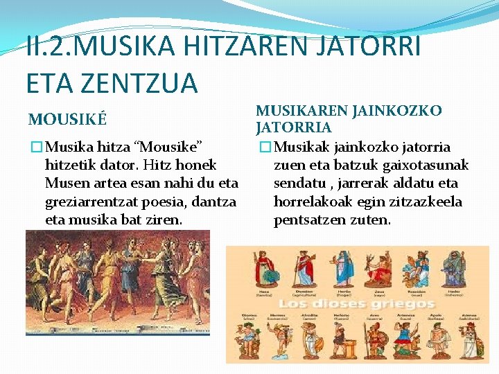 II. 2. MUSIKA HITZAREN JATORRI ETA ZENTZUA MOUSIKÉ �Musika hitza “Mousike” hitzetik dator. Hitz