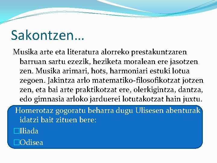 Sakontzen… Musika arte eta literatura alorreko prestakuntzaren barruan sartu ezezik, heziketa moralean ere jasotzen