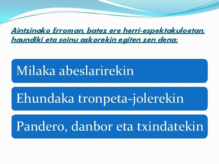 Aintzinako Erroman, batez ere herri-espektakuloetan, haundiki eta soinu askorekin egiten zen dena: Milaka abeslarirekin