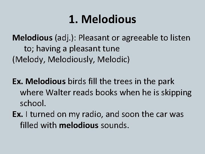 1. Melodious (adj. ): Pleasant or agreeable to listen to; having a pleasant tune