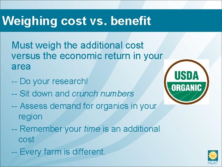 Weighing cost vs. benefit Must weigh the additional cost versus the economic return in