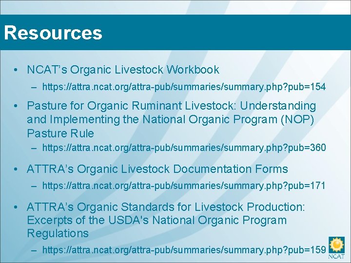 Resources • NCAT’s Organic Livestock Workbook – https: //attra. ncat. org/attra-pub/summaries/summary. php? pub=154 •