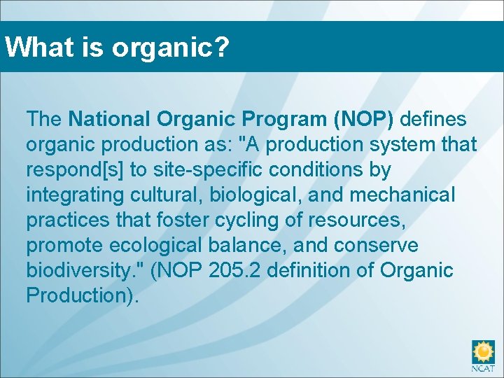 What is organic? The National Organic Program (NOP) defines organic production as: "A production