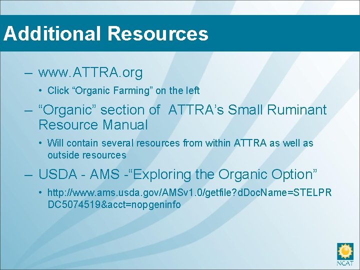 Additional Resources – www. ATTRA. org • Click “Organic Farming” on the left –