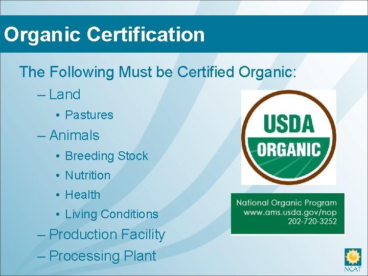 Organic Certification The Following Must be Certified Organic: – Land • Pastures – Animals