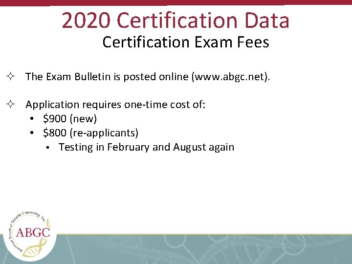 2020 Certification Data Certification Exam Fees The Exam Bulletin is posted online (www. abgc.