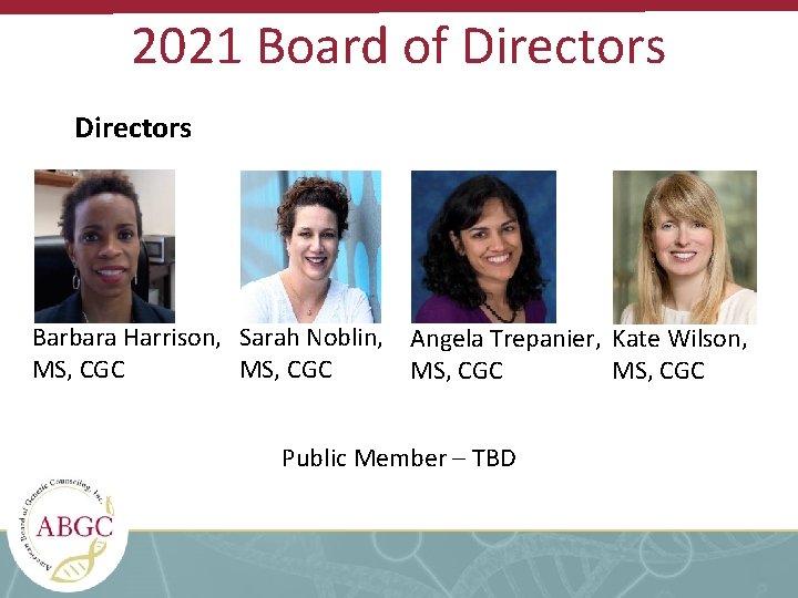 2021 Board of Directors Barbara Harrison, Sarah Noblin, Angela Trepanier, Kate Wilson, MS, CGC