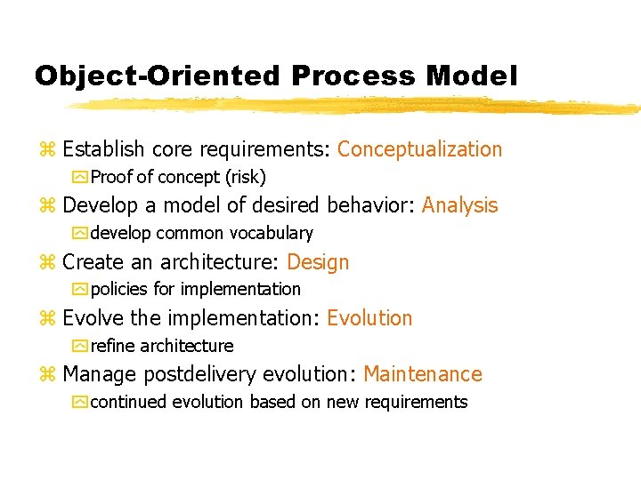 Object-Oriented Process Model z Establish core requirements: Conceptualization y Proof of concept (risk) z