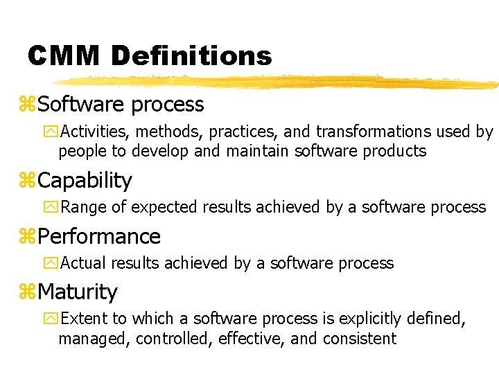 CMM Definitions z. Software process y. Activities, methods, practices, and transformations used by people