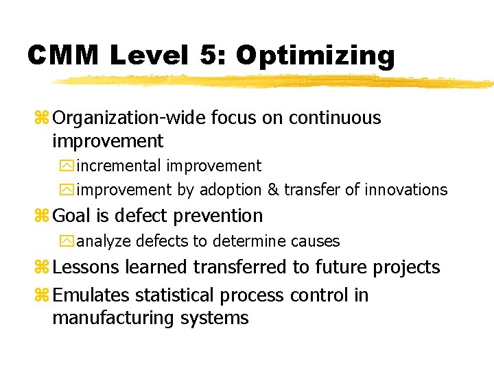 CMM Level 5: Optimizing z Organization-wide focus on continuous improvement yincremental improvement yimprovement by