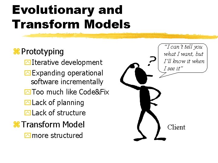 Evolutionary and Transform Models z Prototyping y. Iterative development y. Expanding operational software incrementally