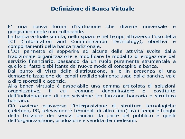 Definizione di Banca Virtuale E' una nuova forma d'istituzione che diviene universale e geograficamente