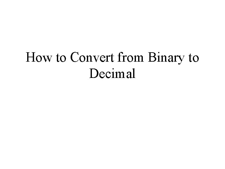 How to Convert from Binary to Decimal 