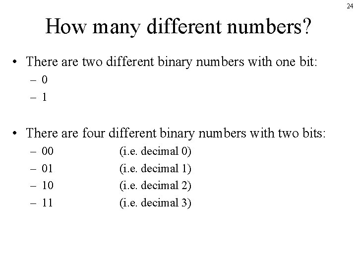 24 How many different numbers? • There are two different binary numbers with one