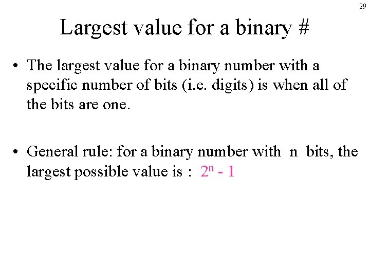 29 Largest value for a binary # • The largest value for a binary