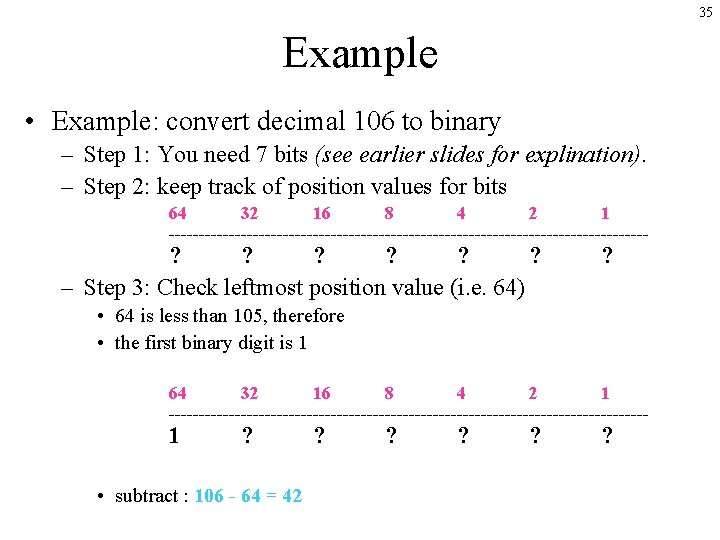 35 Example • Example: convert decimal 106 to binary – Step 1: You need 35 Example • Example: convert decimal 106 to binary – Step 1: You need