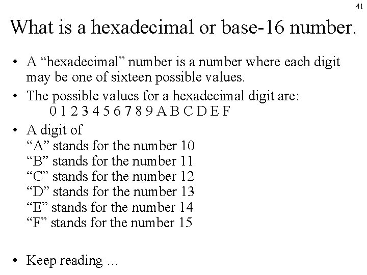 41 What is a hexadecimal or base-16 number. • A “hexadecimal” number is a