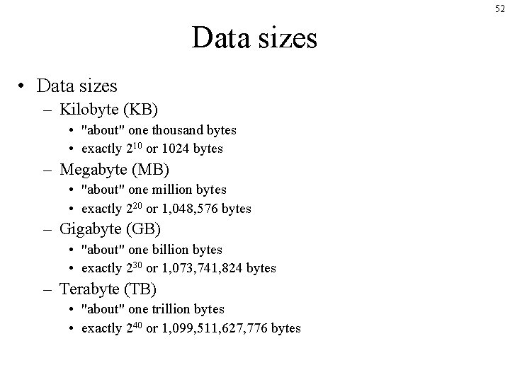 52 Data sizes • Data sizes – Kilobyte (KB) • "about" one thousand bytes