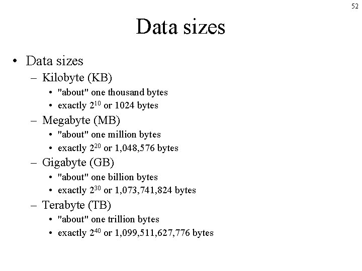 52 Data sizes • Data sizes – Kilobyte (KB) • "about" one thousand bytes 52 Data sizes • Data sizes – Kilobyte (KB) • "about" one thousand bytes