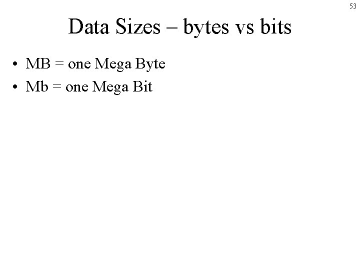53 Data Sizes – bytes vs bits • MB = one Mega Byte •
